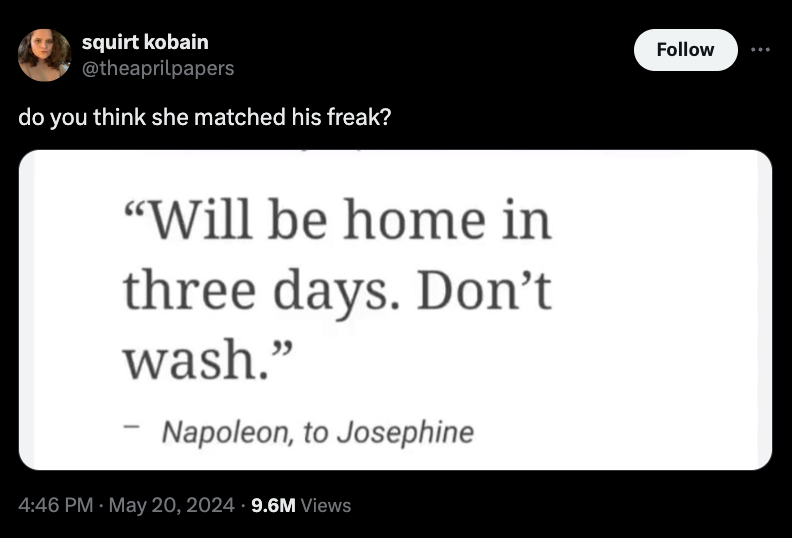 screenshot - squirt kobain do o you think she matched his freak? "Will be home in three days. Don't wash." Napoleon, to Josephine 9.6M Views